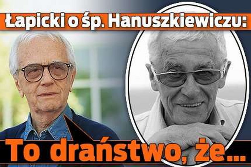 Łapicki o śp. Hanuszkiewiczu: To draństwo, że...