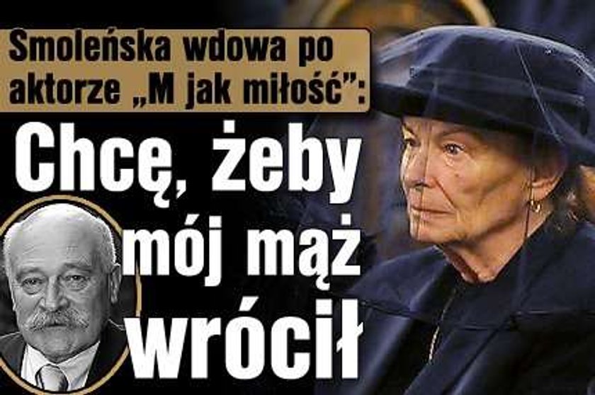 Smoleńska wdowa po aktorze "M jak miłość": Chcę, żeby mój mąż wrócił