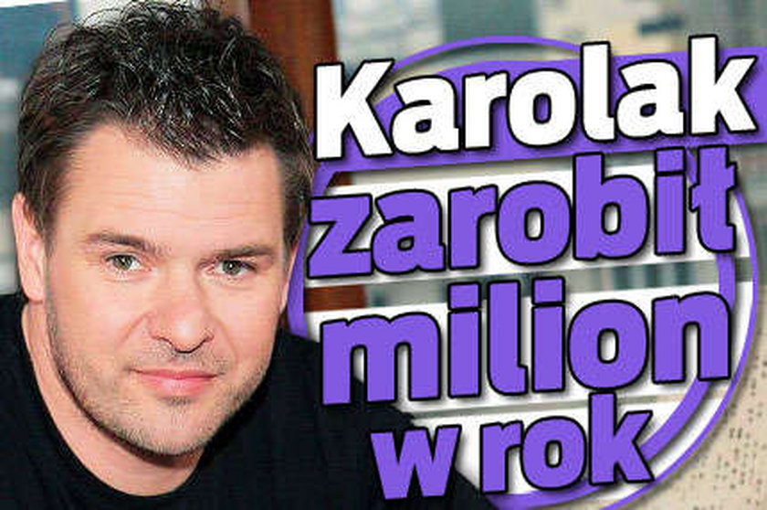 Karolak zarobił milion w rok