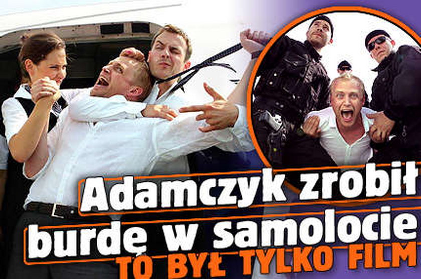 Adamczyk zrobił burdę w samolocie. Na szczęście tylko w filmie!