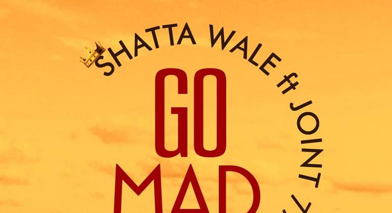 Shatta Wale - Go Mad feat. Joint 77 (Prod. by B2)