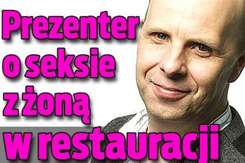 Prezenter o seksie z żoną w restauracji