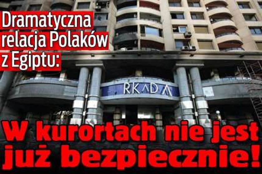 Polacy w Egipcie: W kurortach nie jest już bezpiecznie!