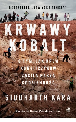 Premiera książki „Krwawy kobalt. O tym, jak krew Kongijczyków zasila naszą codzienność” Siddhartha Kary planowana jest na 24 kwietnia 2024 r.