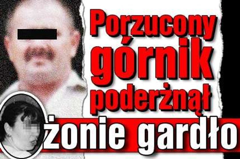 Porzucony górnik poderżnął żonie gardło!