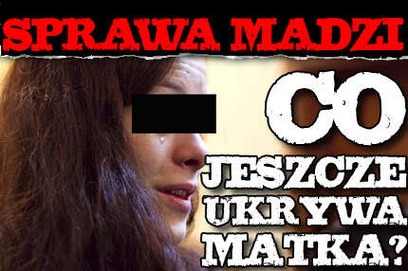 Sprawa Madzi. Co jeszcze ukrywa matka?