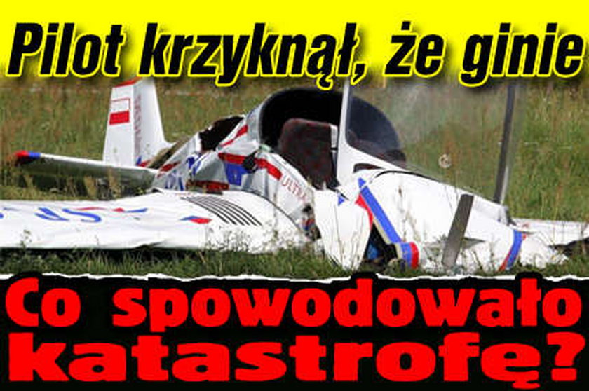 Pilot krzyknął, że ginie!