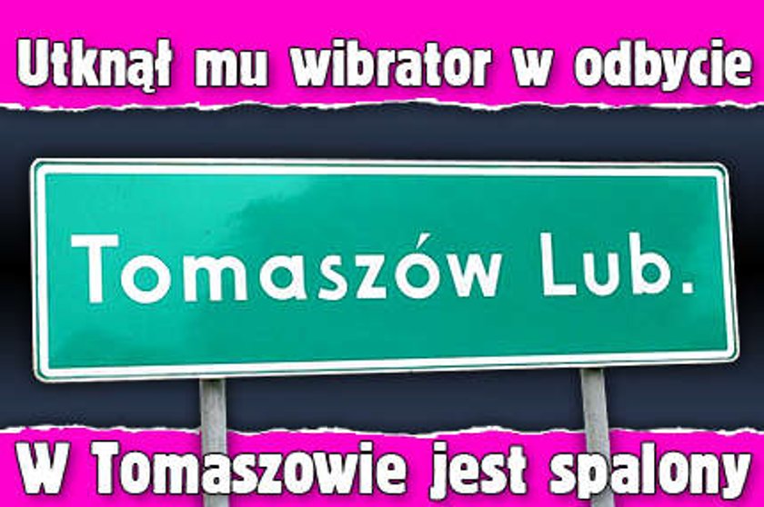 Utknął mu wibrator w odbycie. W Tomaszowie jest spalony