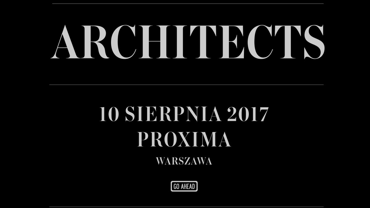 Architects wystąpią w Polsce. Przedstawiciele angielskiego metalcore'u 10 sierpnia 2017 roku zagrają koncert w warszawskiej Proximie. Bilety na to wydarzenie trafią do sprzedaży w środę, 15 lutego.