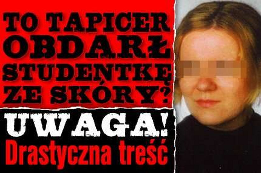 To tapicer obdarł studentkę ze skóry? Uwaga! Drastyczna treść