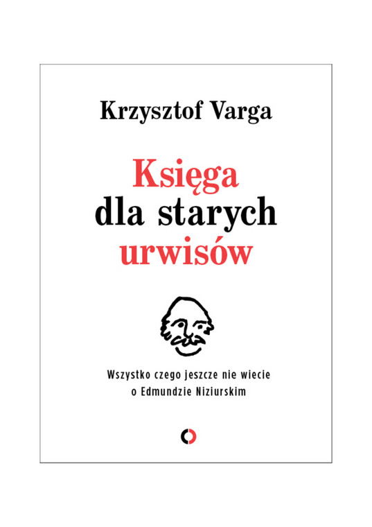 Krzysztof Varga „Księga dla starych urwisów. Wszystko, czego jeszcze nie wiecie o Edmundzie Niziurskim.