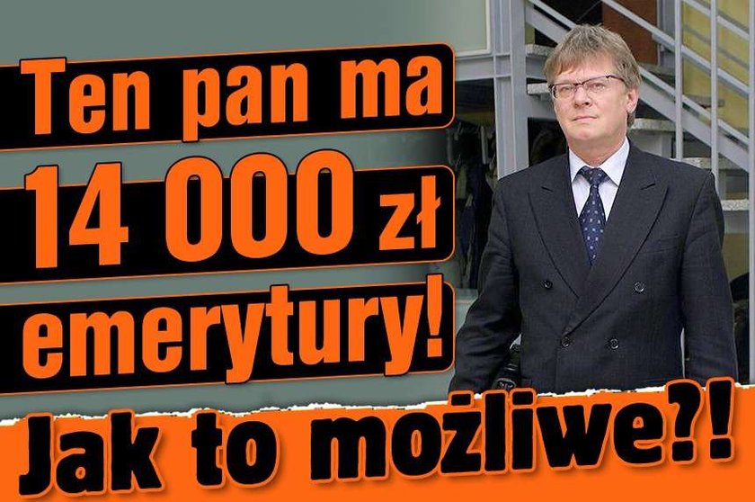 Skandal! On ma aż 14 tys. zł emerytury!