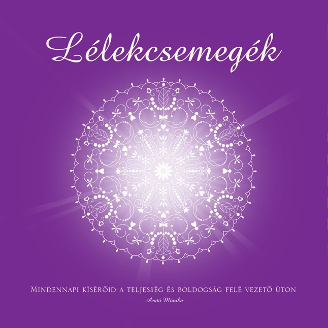 Arató Mónika: Lélekcsemegék ILLIA&CO KIADÓ 3990 Ft