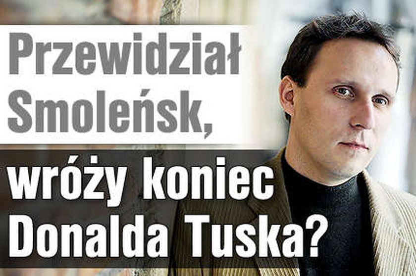 Przewidział Smoleńsk, wróży koniec Tuska?