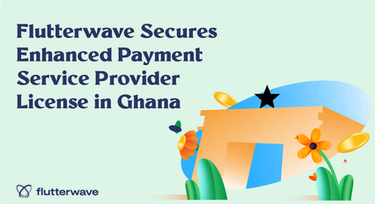 Flutterwave gains ground in Ghana with enhanced payment service provider license