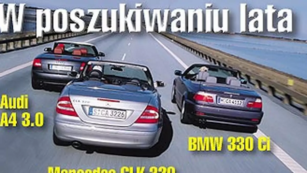 Audi A4 3.0, BMW 330 Ci, Mercedes CLK 320 - W poszukiwaniu lata