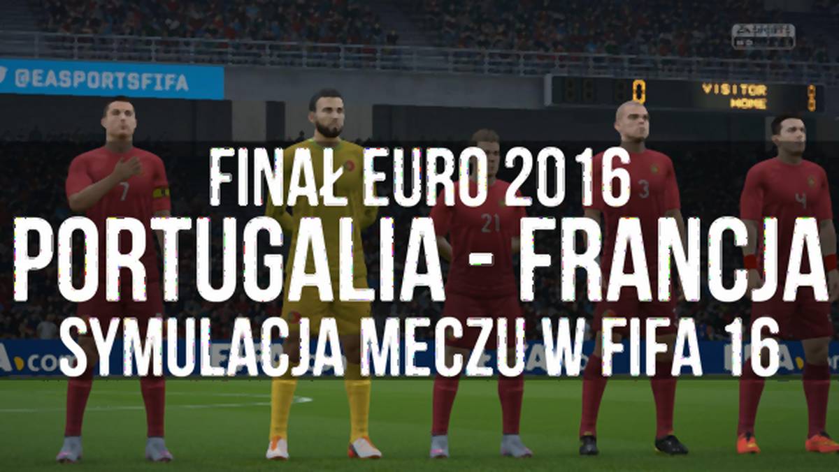 Finał Euro 2016 Portugalia - Francja - Symulacja meczu w FIFA 16. Emocje do samego końca.