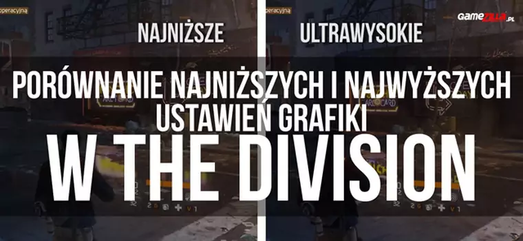 Tom Clancy's The Division - najniższe i najwyższe ustawienia grafiki na PC