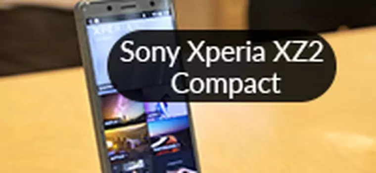 Sony Xperia XZ2 Compact - pierwsze wrażenia [MWC 2018]