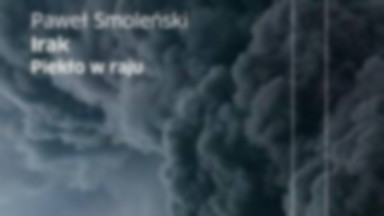 Recenzja: "Irak. Piekło w raju" Paweł Smoleński