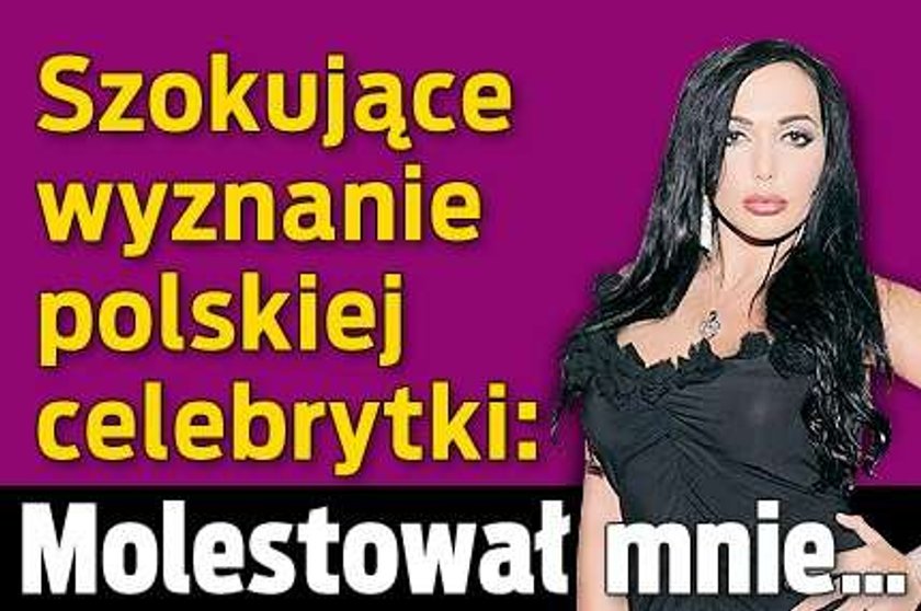 Wyznanie polskiej celebrytki: Molestował mnie...