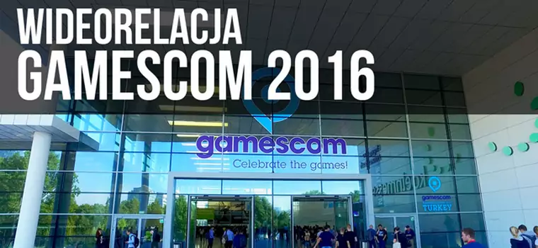 Gamescom 2016: Wideorelacja z targów