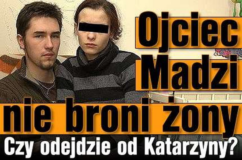 Ojciec Madzi nie broni żony. Czy odejdzie od Katarzyny?