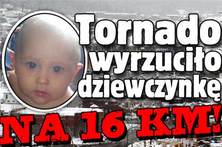 Tornado wyrzuciło dziewczynkę na 16 km!