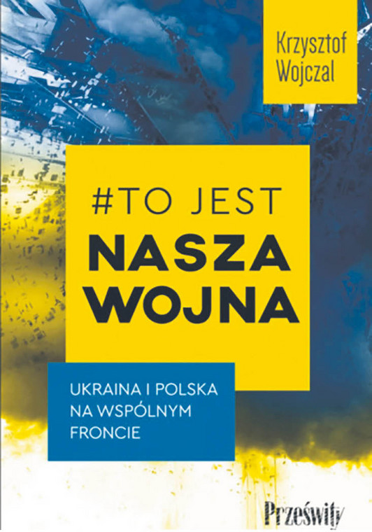 Krzysztof Wojczal „To jest nasza wojna”, Wydawnictwo Poltext, Warszawa 2023