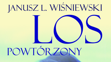 Los powtórzony. Fragment książki Janusza L. Wiśniewskiego