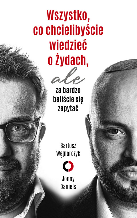 "Wszystko, co chcielibyście wiedzieć o Żydach, ale za bardzo baliście się zapytać". Bartosz Węglarczyk i Jonny Daniels