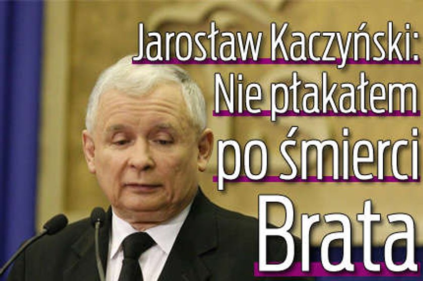 Jarosław Kaczyński: Nie płakałem po śmierci Brata