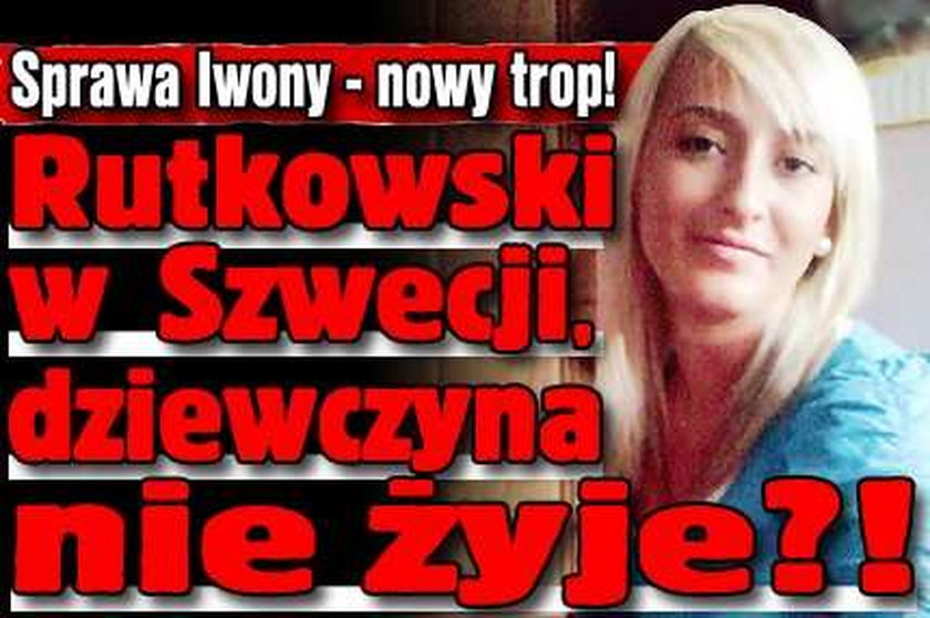 Sprawa Iwony. Nowy trop! Rutkowski trafił do Szwecji