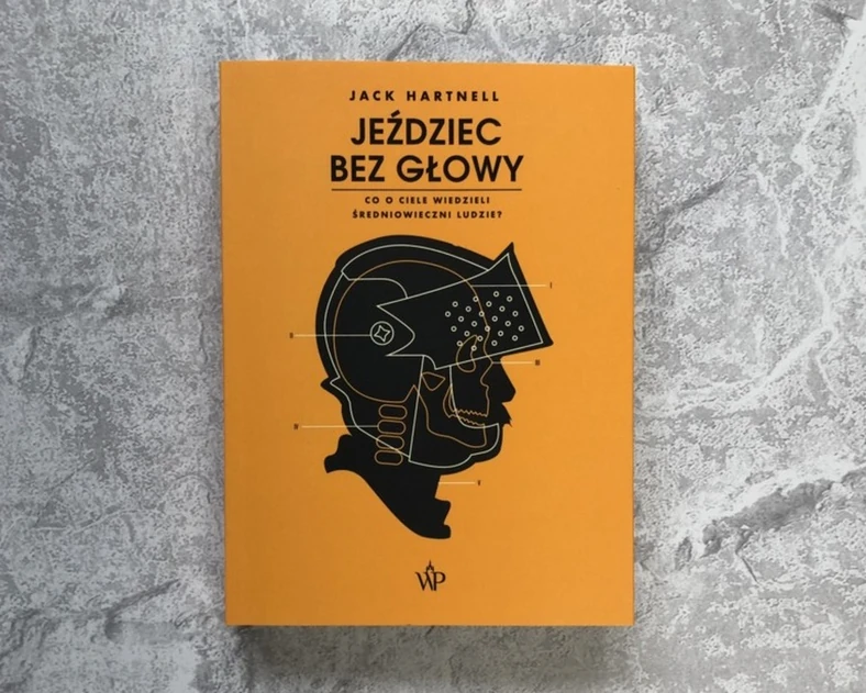 Powyższy tekst stanowi fragment książki Jacka Hartnella pt. „Jeździec bez głowy. Co o ciele wiedzieli ludzie średniowiecza?”. Ukazała się ona nakładem Wydawnictwa Poznańskiego w 2021 roku.