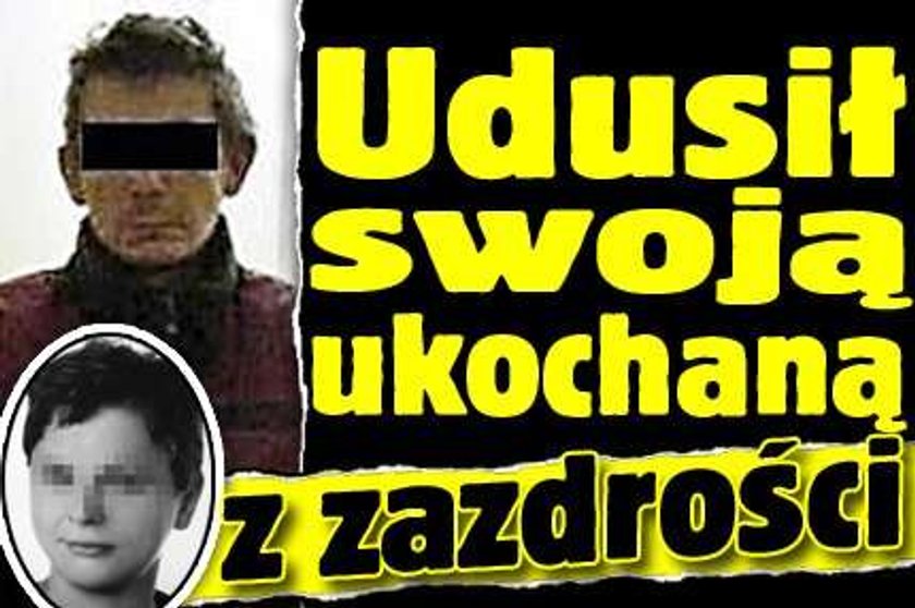 Udusił ukochaną z zazdrości