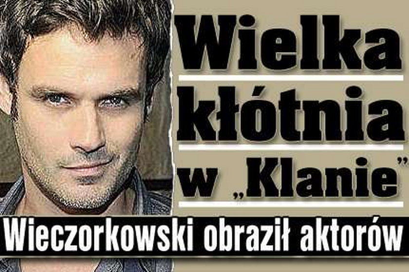 Wielka kłótnia w "Klanie". Wieczorkowski obraził aktorów