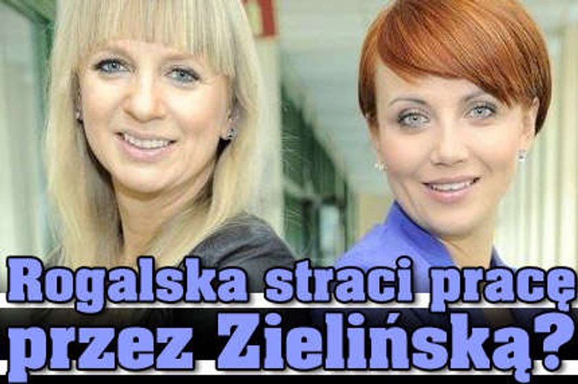 Rogalska straci pracę przez Zielińską?