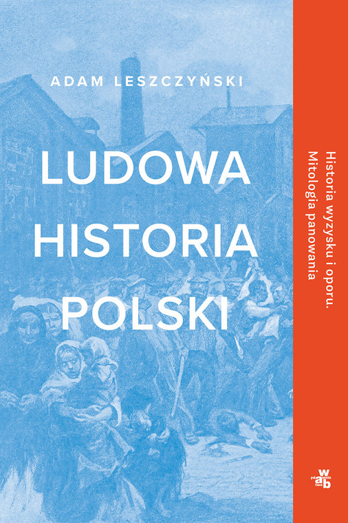 "Ludowa Historia Polski" to najnowsza książka prof. Adama Leszczyńskiego