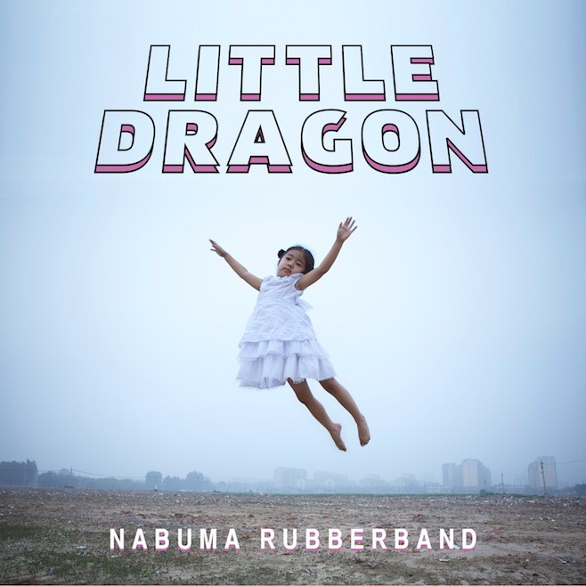 "Nabuma Rubberband" - Little Dragon