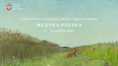 V Festiwal Polskiej Opery Królewskiej startuje już w lipcu