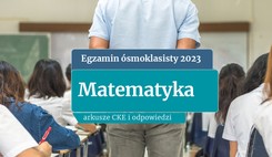 Egzamin ósmoklasisty 2023: Matematyka. ODPOWIEDZI I ARKUSZE CKE