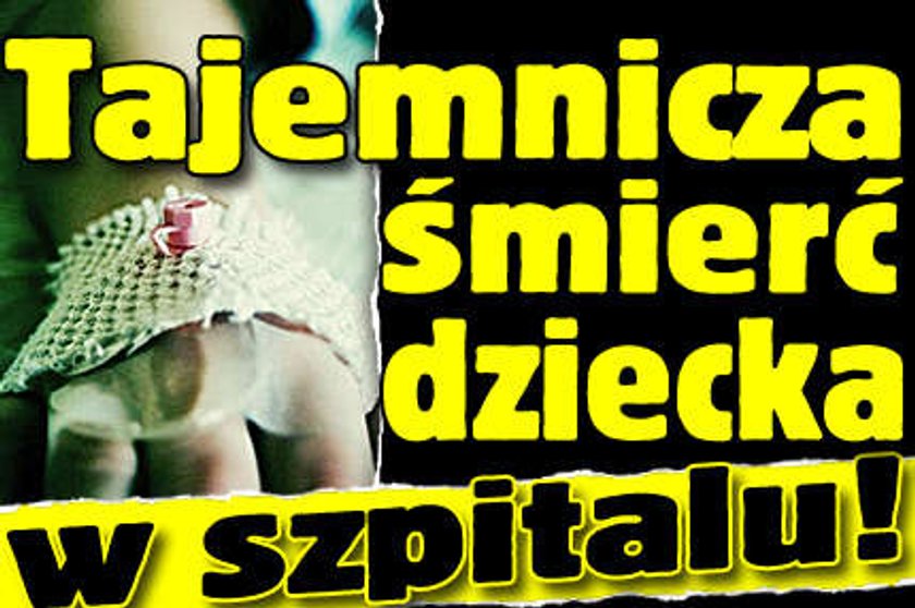 Tajemnicza śmierć dziecka w szpitalu!