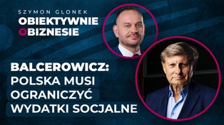 Balcerowicz: Trzeba dokończyć zmiany własnościowe, żeby nie było socjalizmu w gospodarce