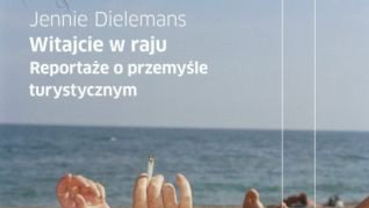 Recenzja książki Jennie Dielemans "Witajcie w raju. Reportaże o przemyśle turystycznym".