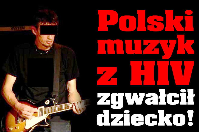 Polski muzyk z HIV zgwałcił dziecko!