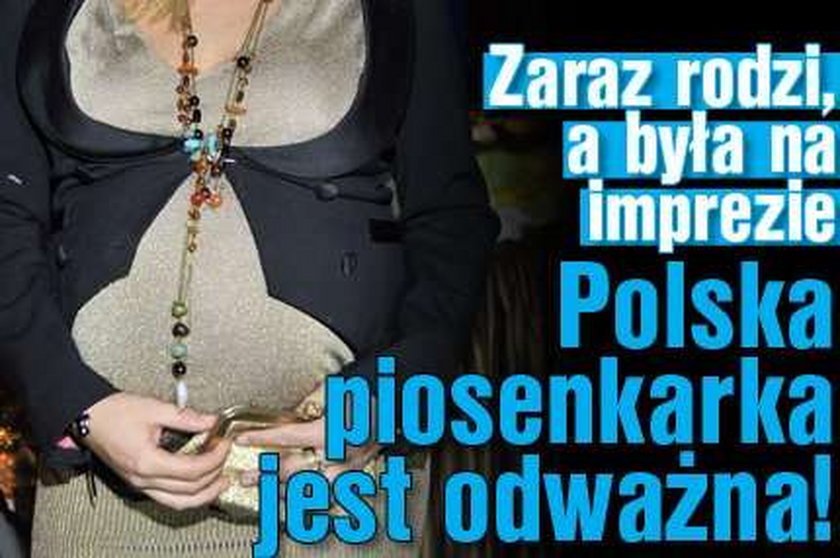 Zaraz rodzi, a była na imprezie. Polska piosenkarka jest odważna!