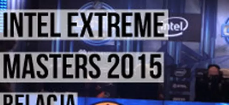 Intel Extreme Masters 2015 - sobota/niedziela - relacja z esportowej imprezy w katowickim spodku