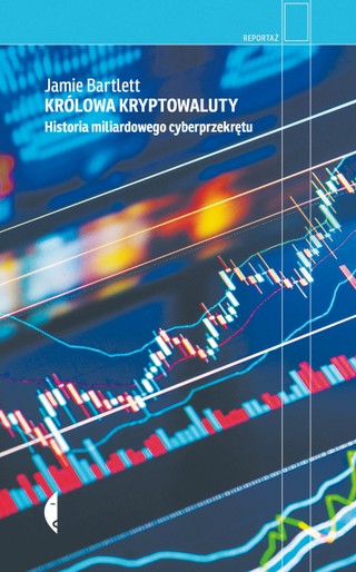 Jamie Bartlett, „Królowa kryptowaluty. Historia miliardowego cyberprzekrętu”, tłum. Łukasz Müller, Wydawnictwo Czarne, Wołowiec 2023