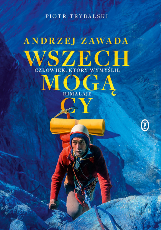 Piotr Trybalski, "Wszechmogący. Człowiek, który wymyślił Himalaje. Biografia Andrzeja Zawady" (okładka)