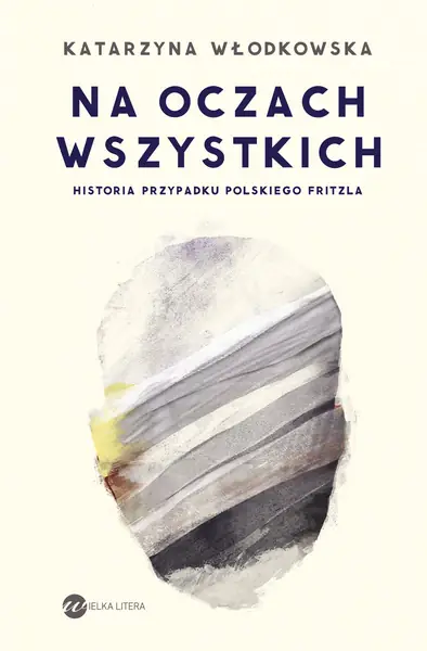 Katarzyna Włodkowska &quot;Na oczach wszystkich. Historia przypadku polskiego Fritzla&quot;